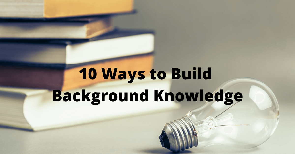 A stack of books in the background with a lightbulb in the foreground with the words 10 ways to build background knowledge.