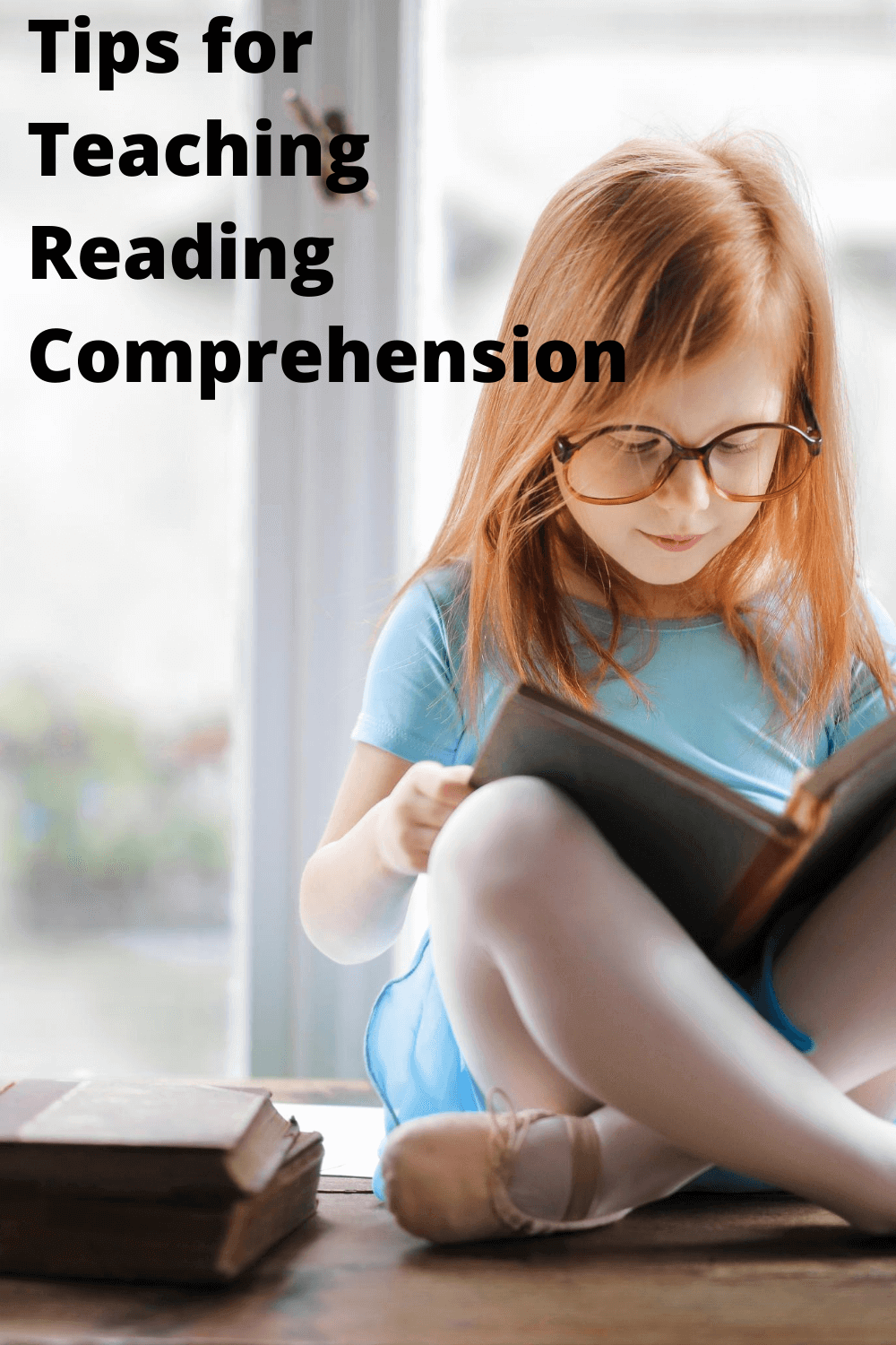 girl reading in a window with words Tips for Teaching Reading Comprehension