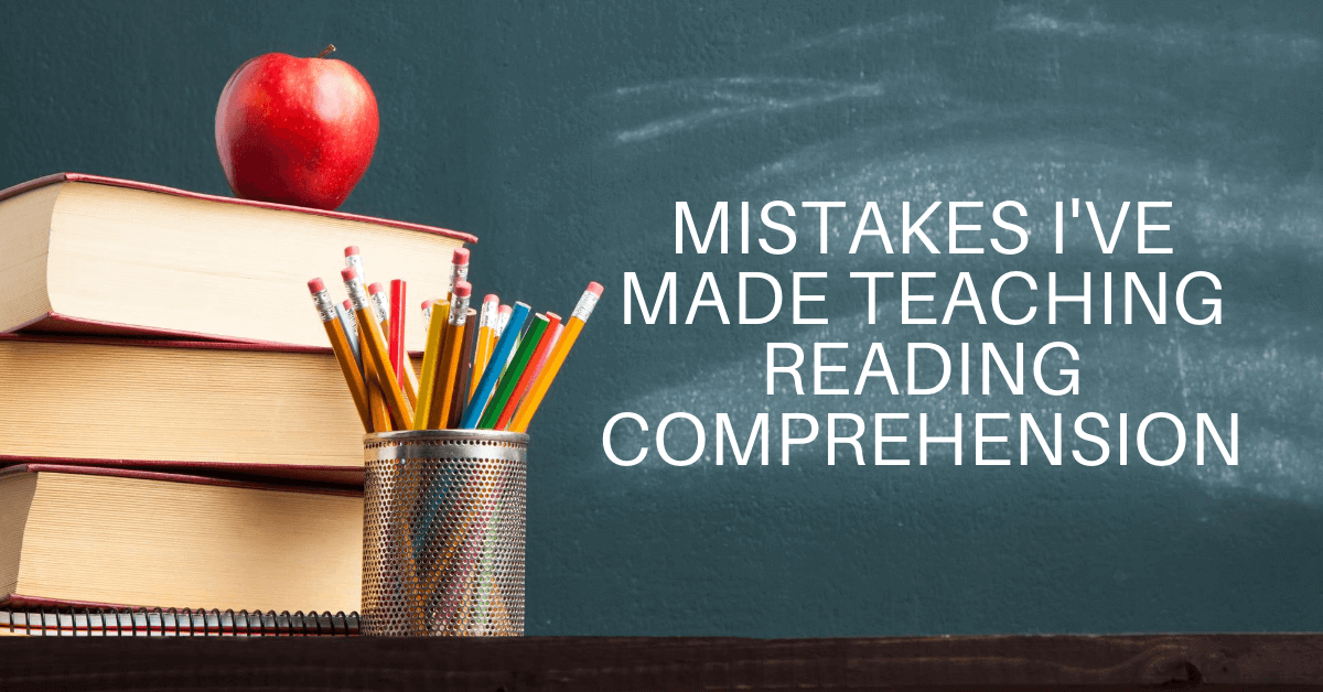 a stack of books, an apple, and pencils in front of a chalkboard with the words Mistakes I've Made Teaching Reading Comprehension