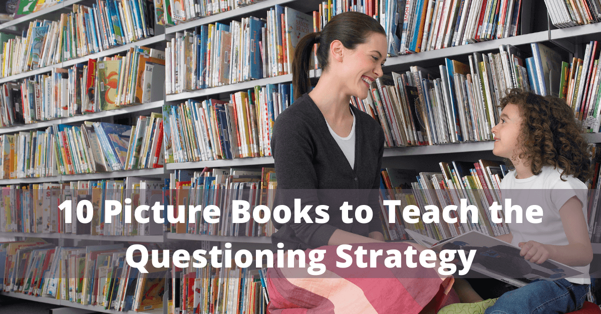 a teacher and a students sitting in the library discussing a book. The words 10 picture books to teacher the questioning strategy are overylayed.